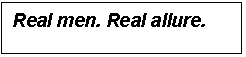 Подпись: Real men. Real allure.