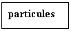 Подпись: particules