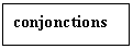 Подпись: conjonctions